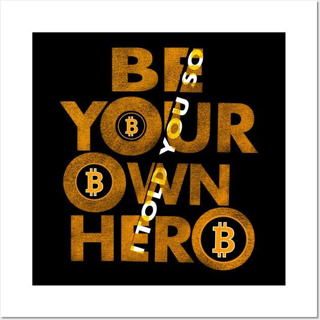 Bitcoin, Be your own hero Wall Art by SAN ART STUDIO 